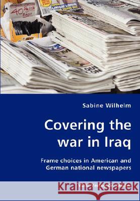 Covering the war in Iraq Wilhelm, Sabine 9783836456005 VDM Verlag