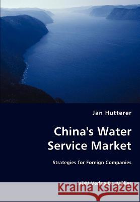 China's Water Service Market - Strategies for Foreign Companies Jan Hutterer 9783836456180 VDM Verlag