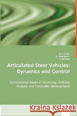 Articulated Steer Vehicles: Dynamics and Control - Fundamental Issues in Modeling, Stability Analysis and Controller Development Azad, N. L. 9783836456654