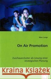 On Air Promotion : Zuschauercluster als Lösung einer strategischen Planung Lange, Marc 9783836456760 VDM Verlag Dr. Müller