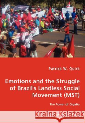 Emotions and the Struggle of Brazil's Landless Social Movement (MST) Patrick W Quirk 9783836457378