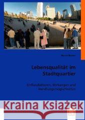 Lebensqualität im Stadtquartier : Einflussfaktoren, Wirkungen und Handlungsmöglichkeiten Becker, Martin   9783836457651