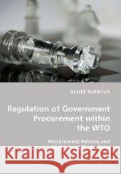 Regulation of Government Procurement Within the Wto - Procurement Policies and Multilateral Trade Rules Astrid Gelbrich 9783836458467 