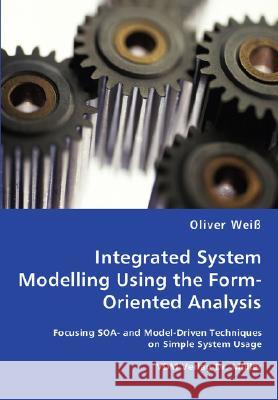 Integrated System Modelling Using the Form-Oriented Analysis Oliver Weiß 9783836459006 VDM Verlag Dr. Mueller E.K.