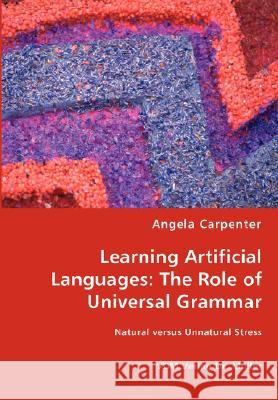 Learning Artificial Languages: The Role of Universal Grammar Carpenter, Angela 9783836459266 VDM Verlag