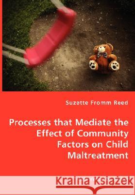Processes that Mediate the Effect of Community Factors on Child Maltreatment Fromm Reed, Suzette 9783836459471 VDM VERLAG DR. MUELLER E.K.