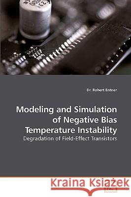 Modeling and Simulation of Negative Bias Temperature Instability Dr Robert Entner 9783836459976 VDM Verlag