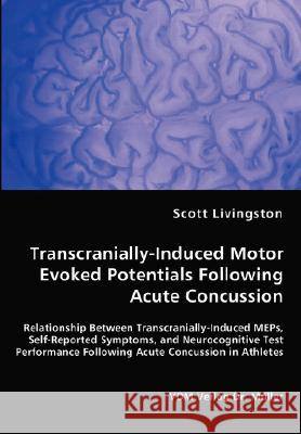 Transcranially-Induced Motor Evoked Potentials Following Acute Concussion Scott Livingston 9783836460798 VDM Verlag
