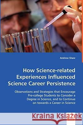 How Science-related Experiences Influenced Science Career Persistence Shaw, Andrew 9783836460828 VDM VERLAG DR. MUELLER E.K.