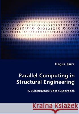 Parallel Computing in Structural Engineering Ozgur Kurc 9783836460880