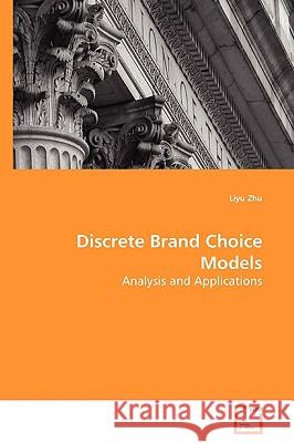 Discrete Brand Choice Models : Analysis and Applications Liyu Zhu 9783836461368 VDM Verlag