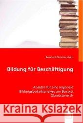 Bildung für Beschäftigung : Ansätze für eine regionale Bildungsbedarfsanalyse am Beispiel Oberösterreich Ulrich, Bernhard C. 9783836461610 VDM Verlag Dr. Müller