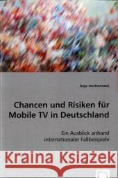 Chancen und Risiken für Mobile TV in Deutschland : Ein Ausblick anhand internationaler Fallbeispiele Jeschonneck, Anja 9783836462099