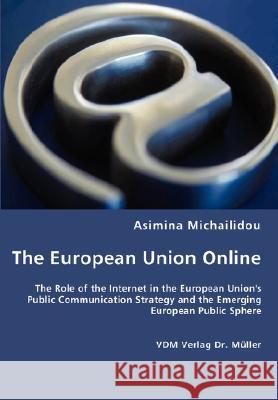 The European Union Online Asimina Michailidou 9783836462280 VDM Verlag