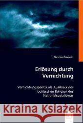 Erlösung durch Vernichtung : Vernichtungspolitik als Ausdruck der politischen Religion des Nationalsozialismus Salewski, Christian 9783836462662