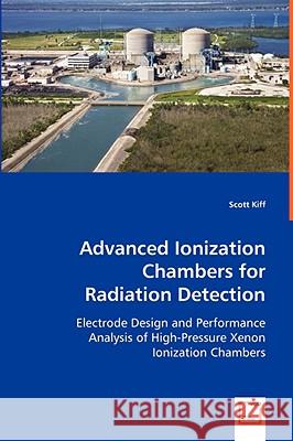 Advanced Ionization Chambers for Radiation Detection Scott Kiff 9783836463010 VDM VERLAG DR. MUELLER E.K.