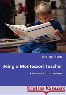 Being a Montessori Teacher - Reflections on Life and Work Birgitte Malm 9783836463102