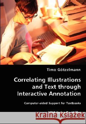 Correlating Illustrations and Text through Interactive Annotation Timo Götzelmann 9783836463607 VDM Verlag Dr. Mueller E.K.