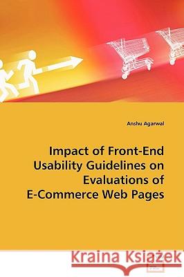 Impact of Front-End Usability Guidelines on Evaluations of E-Commerce Web Pages Anshu Agarwal 9783836464673