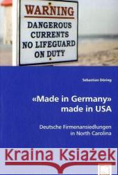 «Made in Germany» made in USA : Deutsche Firmenansiedlungen in North Carolina Döring, Sebastian 9783836464932