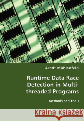 Runtime Data Race Detection in Multi-threaded Programs Mühlenfeld, Arndt 9783836465533 VDM Verlag