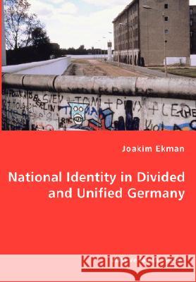 National Identity in Divided and Unified Germany Joakim Ekman 9783836465946