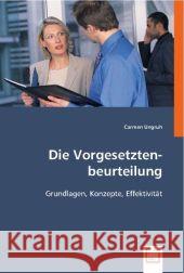 Die Vorgesetztenbeurteilung : Grundlagen, Konzepte, Effektivität Ungruh, Carmen 9783836466226 VDM Verlag Dr. Müller