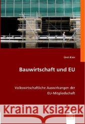 Bauwirtschaft und EU : Volkswirtschaftliche Auswirkungen der/EU-Mitgliedschaft Kisin, Ümit 9783836466691