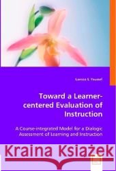 Toward a Learner-centered Evaluation of Instruction : A Course-integrated Model for a Dialogic Assessment of Learning and Instruction Youssef, Lamiaa S. 9783836467469 VDM Verlag Dr. Müller