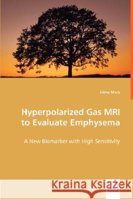 Hyperpolarized Gas MRI to Evaluate Emphysema Jaime Mata 9783836468367