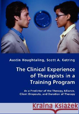 The Clinical Experience of Therapists in a Training Program Austin Houghtaling Scott A. Ketring 9783836468862