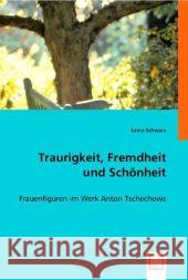 Traurigkeit, Fremdheit und Schönheit : Frauenfiguren im Werk Anton Tschechows Schwarz, Laina 9783836469012