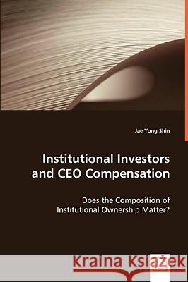 Institutional Investors and CEO Compensation Jae Yong Shin 9783836469111