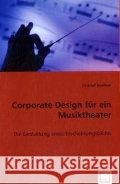 Corporate Design für ein Musiktheater : Die Gestaltung eines Erscheinungsbildes Boessner, Christof 9783836469159