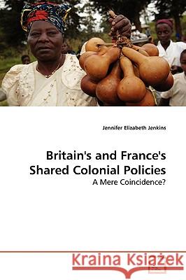 Britain's and France's Shared Colonial Policies Jennifer Elizabeth Jenkins 9783836469166 VDM Verlag