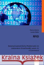 RFID : Datenschutzrechtliche Problematik im stationären Einzelhandel sowie im e-Commerce Kalnins, Thomas; Weller, Carsten 9783836469395