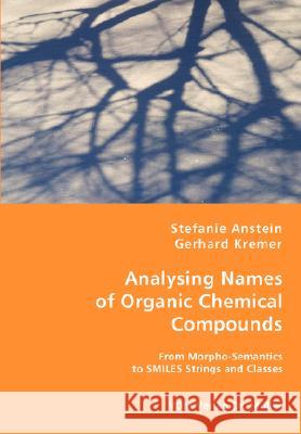 Analysing Names of Organic Chemical Compounds Stefanie Anstein Gerhard Kremer 9783836469852 VDM Verlag