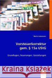 Vorsteuerkorrektur gem. § 15a UStG : Grundlagen, Neuerungen, Gestaltungen Uebelacker, Martin 9783836470155 VDM Verlag Dr. Müller