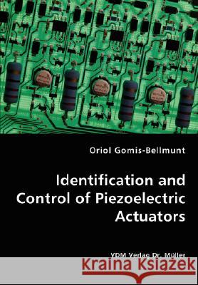 Identification and Control of Piezoelectric Actuators Oriol Gomis-Bellmunt 9783836470858 VDM Verlag