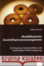 Modellbasiertes Geschäftsprozessmanagement : Ein Ansatz zur kontinuierlichen und nachhaltigen Effizienzsteigerung Herrmann, Steffen 9783836471114