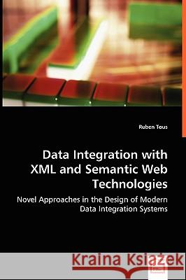 Data Integration with XML and Semantic Web Technologies Ruben Tous 9783836471381 VDM Verlag