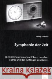 Symphonie der Zeit : Die kommunizierenden Röhren zwischen Gothic und den Anfängen des Radios Ottmann, Solveig 9783836471497