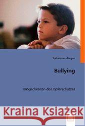 Bullying : Möglichkeiten des Opferschutzes Bargen, Stefanie von   9783836471763