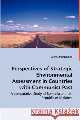 Perspectives of Strategic Environmental Assessment in Countries with Communist Past Daniela Petrusevschi 9783836472142 VDM Verlag