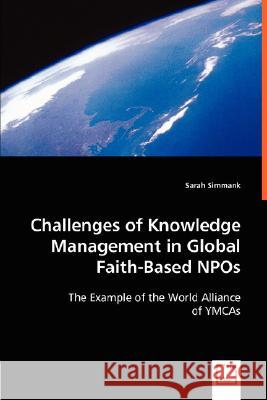 Challenges of Knowledge Management in Global Faith-Based NPOs Simmank, Sarah 9783836472456 VDM Verlag
