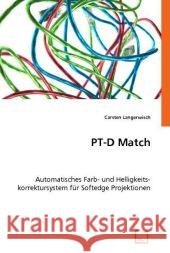 PT-D Match : Automatisches Farb- und Helligkeitskorrektursystem für Softedge Projektionen Langerwisch, Carsten 9783836472647