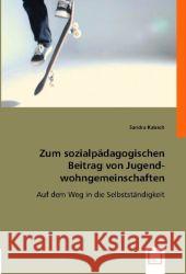 Zum sozialpädagogischen Beitrag von Jugendwohngemeinschaften : Auf dem Weg in die Selbstständigkeit Kabsch, Sandra 9783836473071 VDM Verlag Dr. Müller