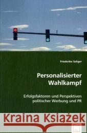 Personalisierter Wahlkampf : Erfolgsfaktoren und Perspektiven politischer Werbung und PR Seliger, Friederike 9783836473446