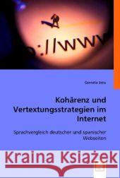 Kohärenz und Vertextungsstrategien im Internet : Sprachvergleich deutscher und spanischer Webseiten Seitz, Cornelia 9783836473668