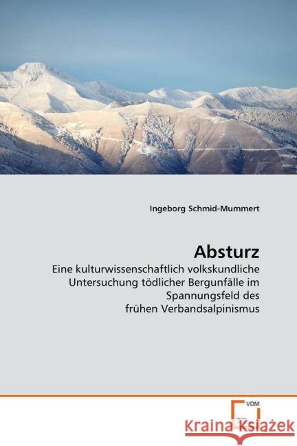 Absturz : Eine kulturwissenschaftlich volkskundliche Untersuchung tödlicher Bergunfälle im Spannungsfeld des frühen Verbandsalpinismus Schmid-Mummert, Ingeborg 9783836474207 VDM Verlag Dr. Müller